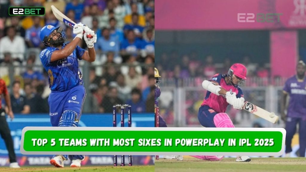 Top 5 Teams with Most Sixes in Powerplay in IPL 2025