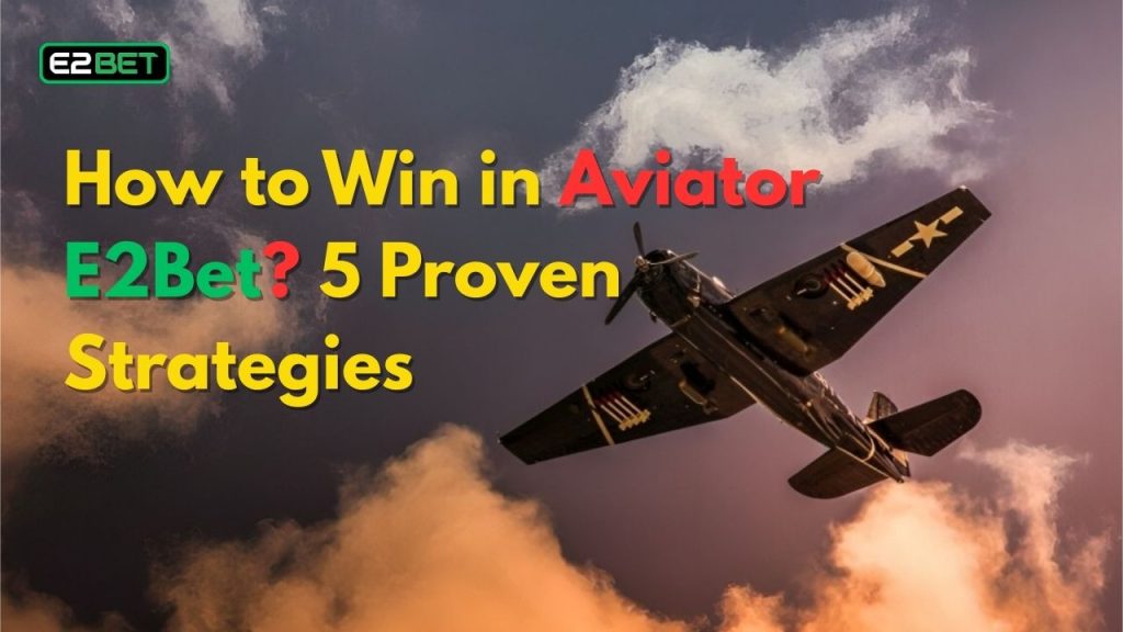 How to Win in Aviator E2Bet