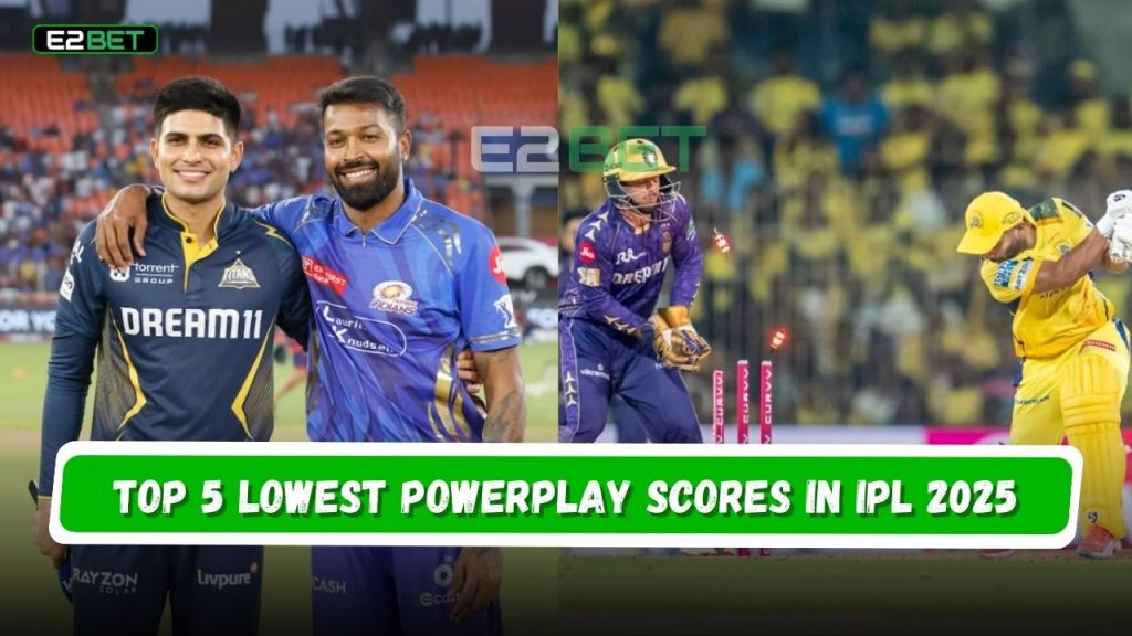 Top 5 Lowest Powerplay Scores in IPL 2025